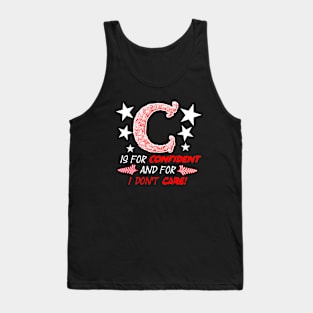 Self-confidence Motivational Quotes - C is for Confidence and for I Don't Care! Tank Top